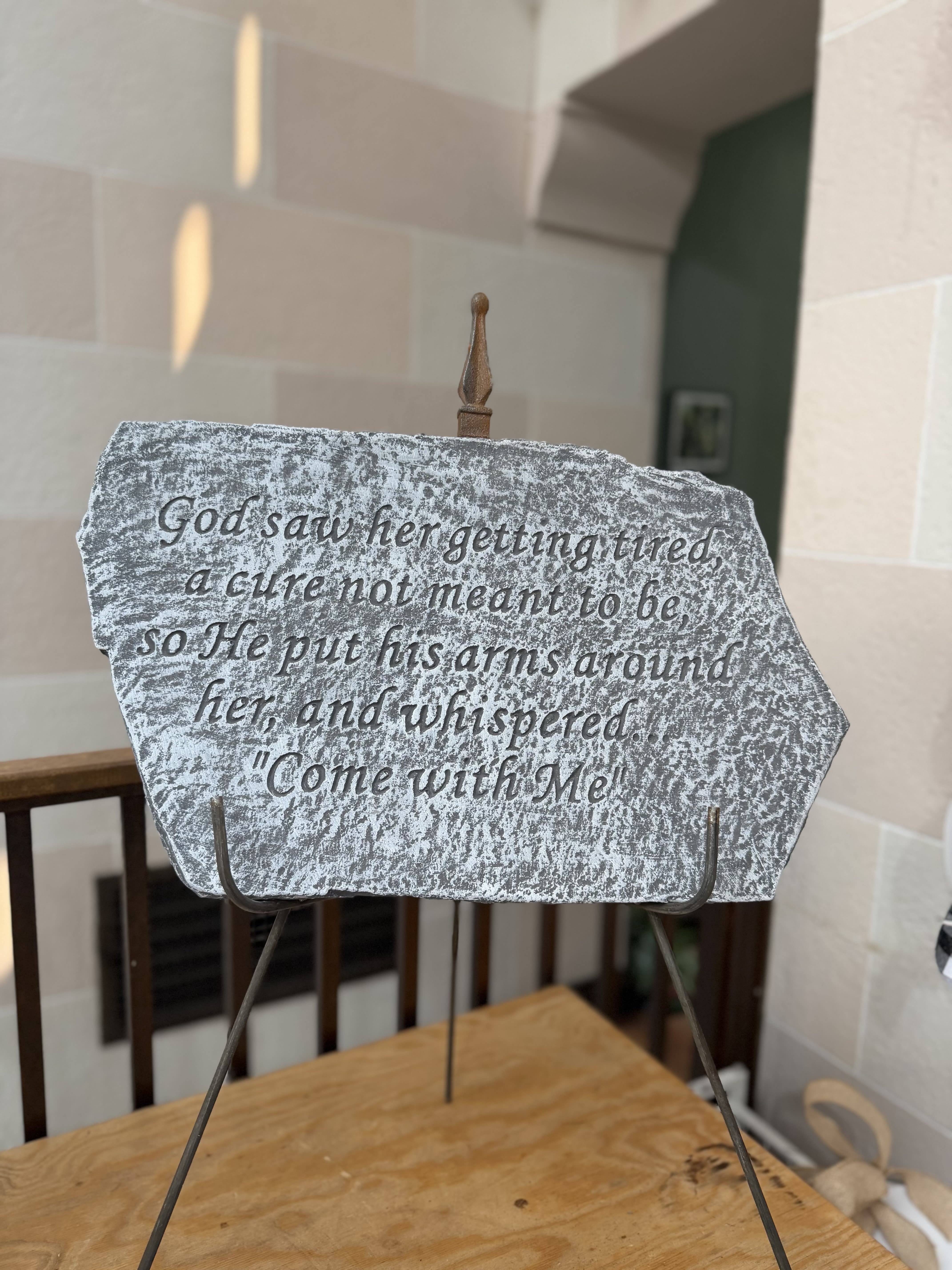 "Come With Me" Stone  - A concrete stone on an easel. This stone is 17x11 inches and reads 'God saw her getting tired, a cure not meant to be, so He put His arms around her, and whispered... "Come with Me" ' 