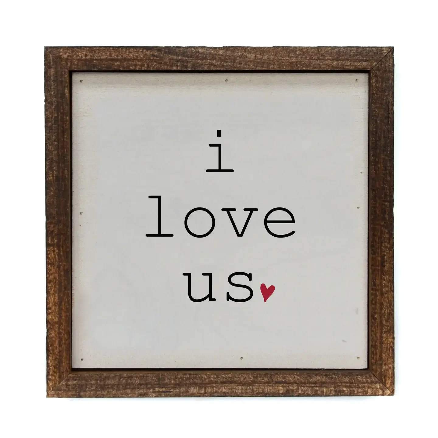  I Love Us with Heart Small Sign  6x6 Wood Frame Wall Art - I Love Us With Heart Small Sign. All signs are built into a wooden box frame with a rustic touch. Signs can be hung directly off the frame or will stand up right on a table or shelf.