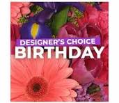Birthday Designer Choice - Not sure how to celebrate another fun-filled birthday? Allow us to design a fresh flower arrangement for the one who deserves it the most! It’s an intimate gift like no other, and they’ll love having a bouquet of flowers to bring their home to life. Give them something that will make their birthday special for more than just one day