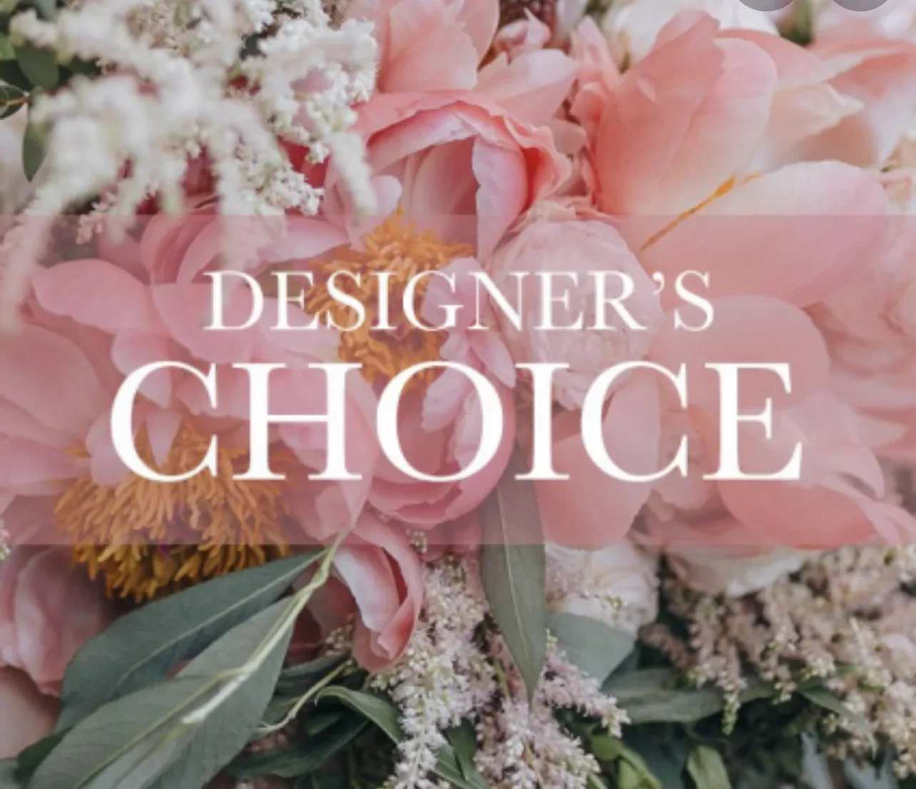 Pink floral arrangement with large blooms and greenery, overlaid with text reading "DESIGNER'S CHOICE"