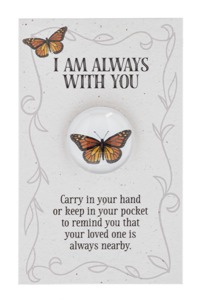 Add-on; GANZ - "I am Always With You" Butterfly Pocket Token - A small but meaningful reminder that change can be beautiful. This butterfly pocket token is designed to be carried with you wherever you go; slipped into a pocket, purse, or kept close on a desk or nightstand. . A simple touchstone to remind someone they’re never alone and that brighter days are always ahead.  This product is available as an add-on item but must be ordered in conjunction with any other product on our website to meet the $55 order minimum for delivery.  Please note that cancellations are subject to a 10% processing fee, or up to $25 for all refunds processed.