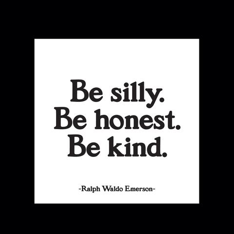 White quote card with black text reading "Be silly. Be honest. Be kind."