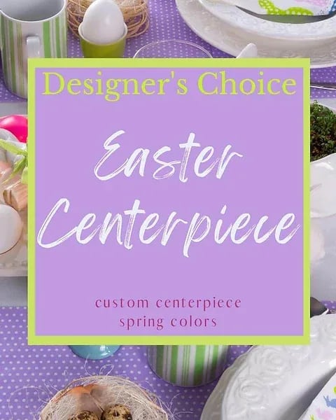 Sign reading Designer's Choice Easter centerpiece