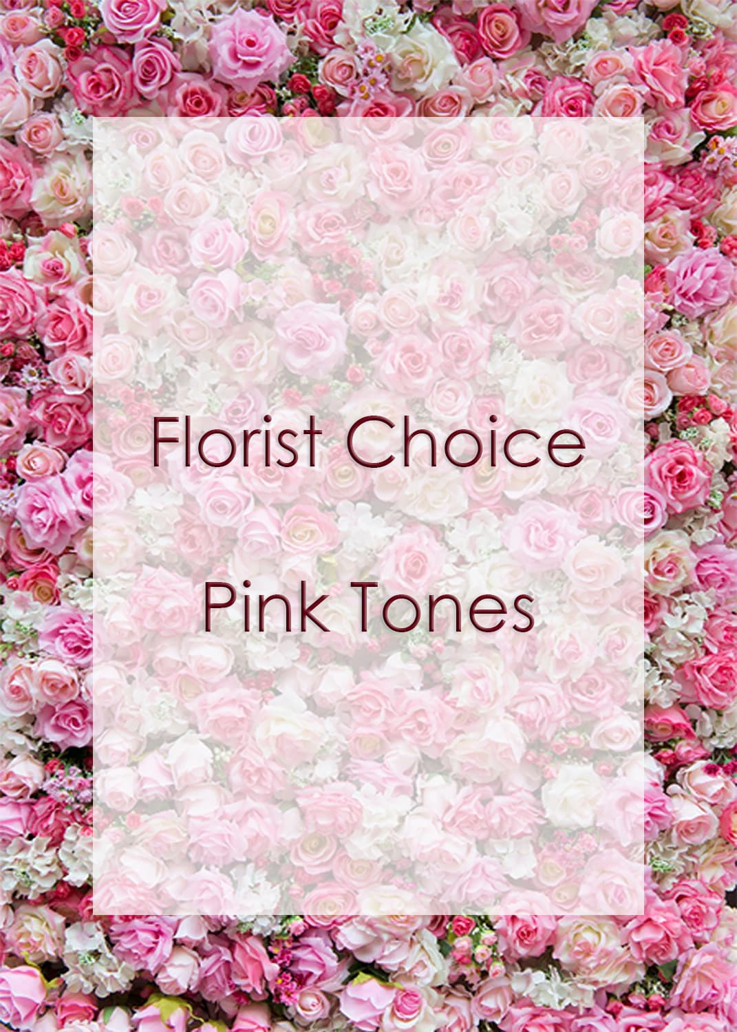 Pink rose background with the words Florist Choice Pink Tones