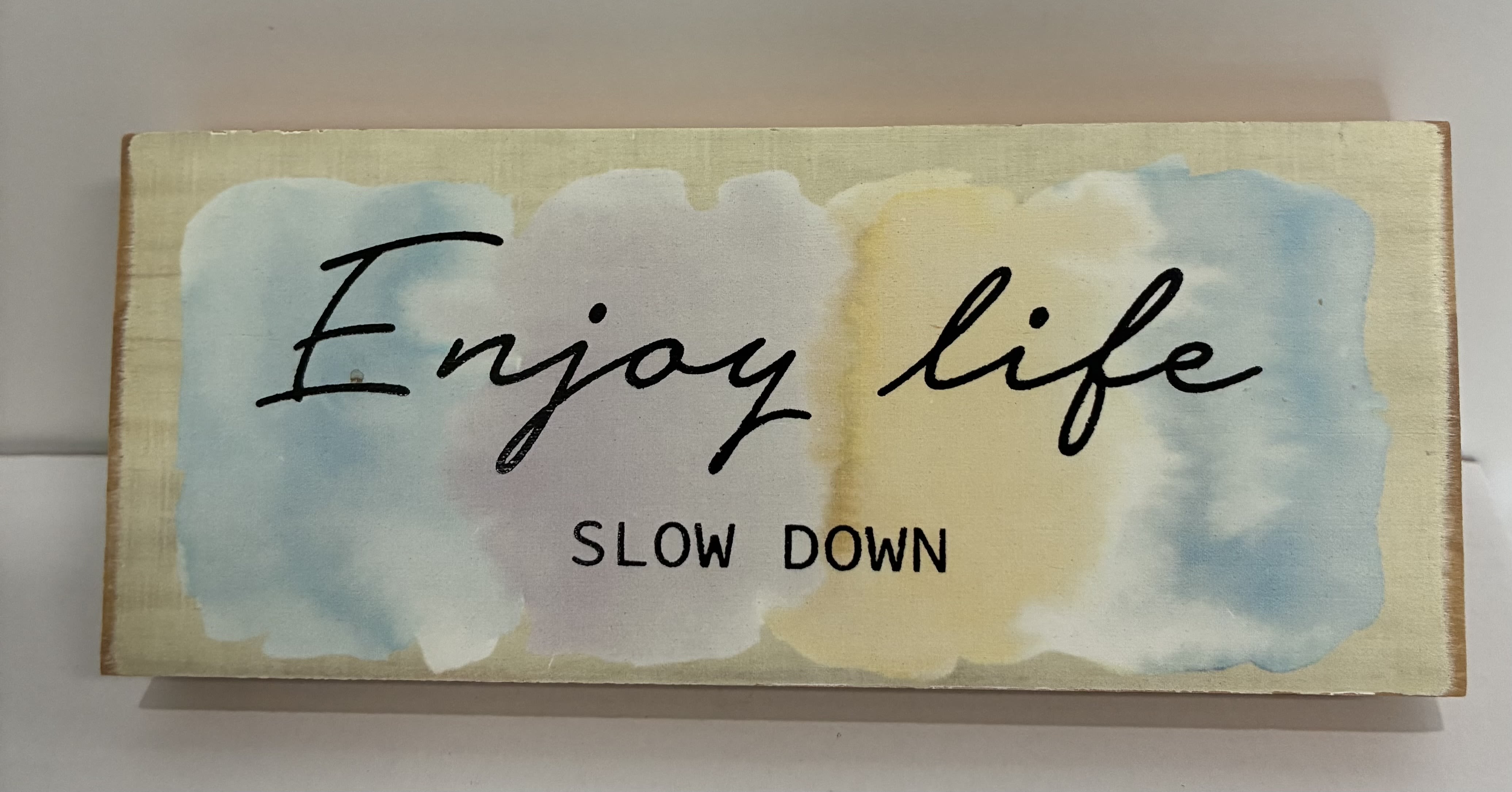 Enjoy Life Slow Down Plaque - Enjoy Life Slow Down Wooden Plaque. 2 1/2 inch H and 6 inch L