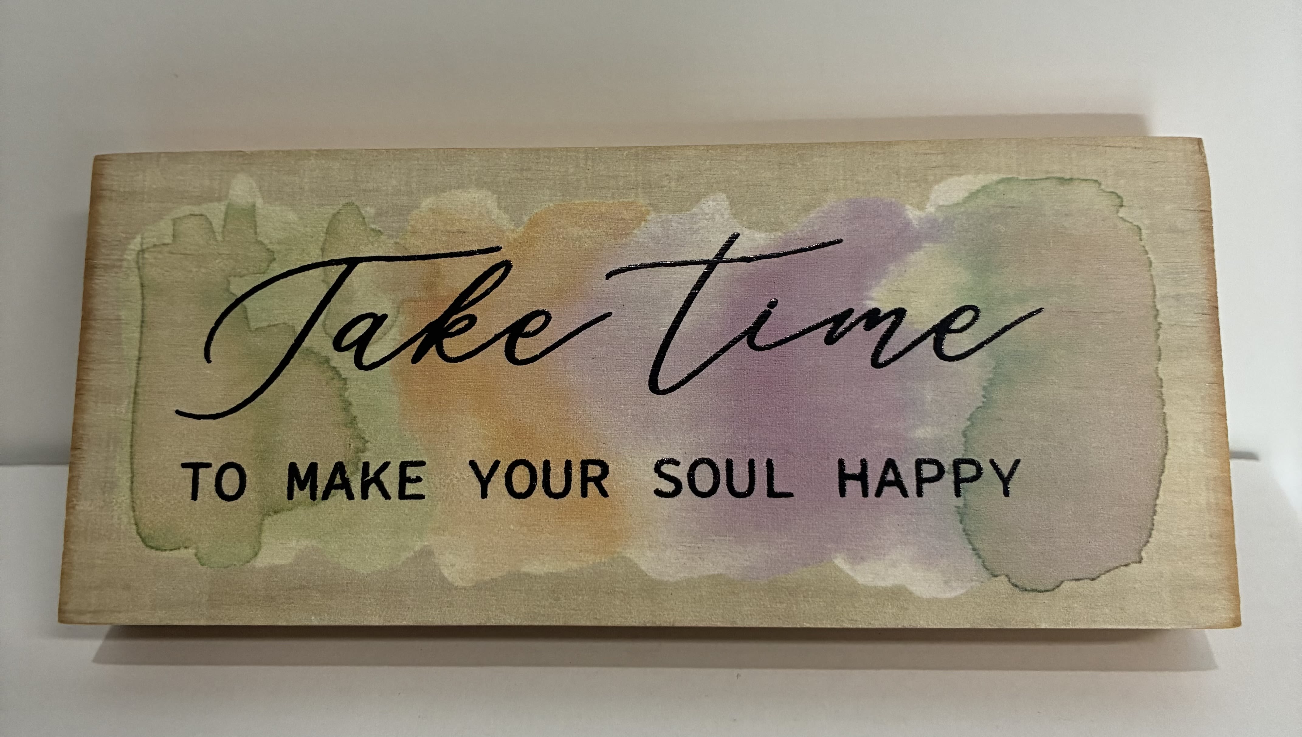 Take Time To Make Your Soul Happy Plaque - Take Time To Make Your Soul Happy Wooden Plaque. 2 1/2 inch H and 6 inch L
