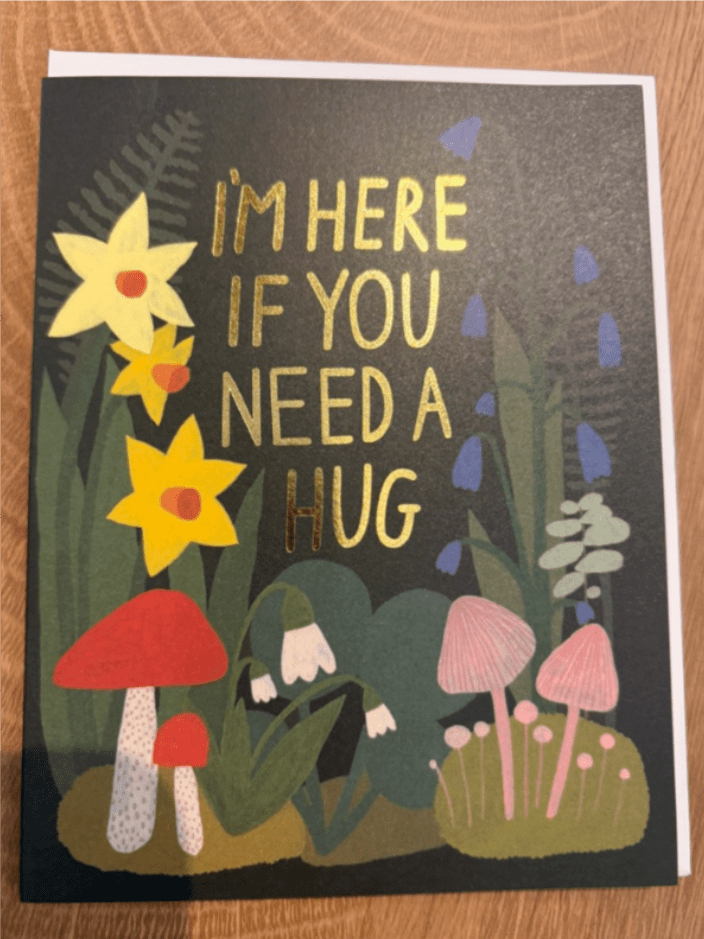 Sympathy Card - Daffodil  - Sympathy Card- I am here if you need a hug