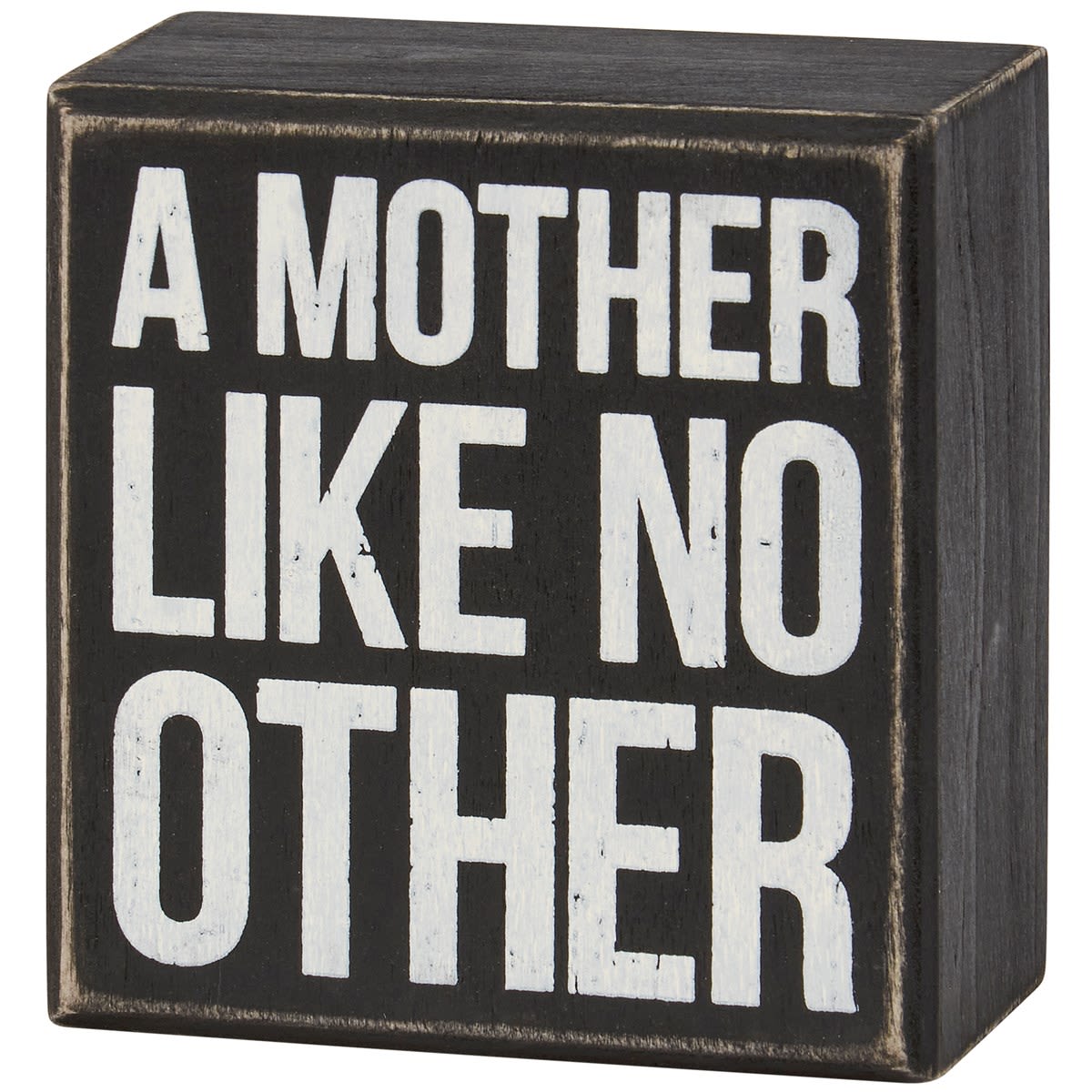 Box Sign A Mother Like No Other - A classic black and white wooden box sign for Mother's Day displaying a fun mom-themed sentiment that reads "A Mother Like No Other." Mom box sign features distressed details with coordinating black color on sides and back. Our Mother Like No Other box sign is easy to hang or can free-stand alone. A fun Mother's Day gift that can be easily displayed in any home or work space.