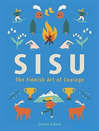 Sisu: The Finnish Art of Courage - "to have guts" 