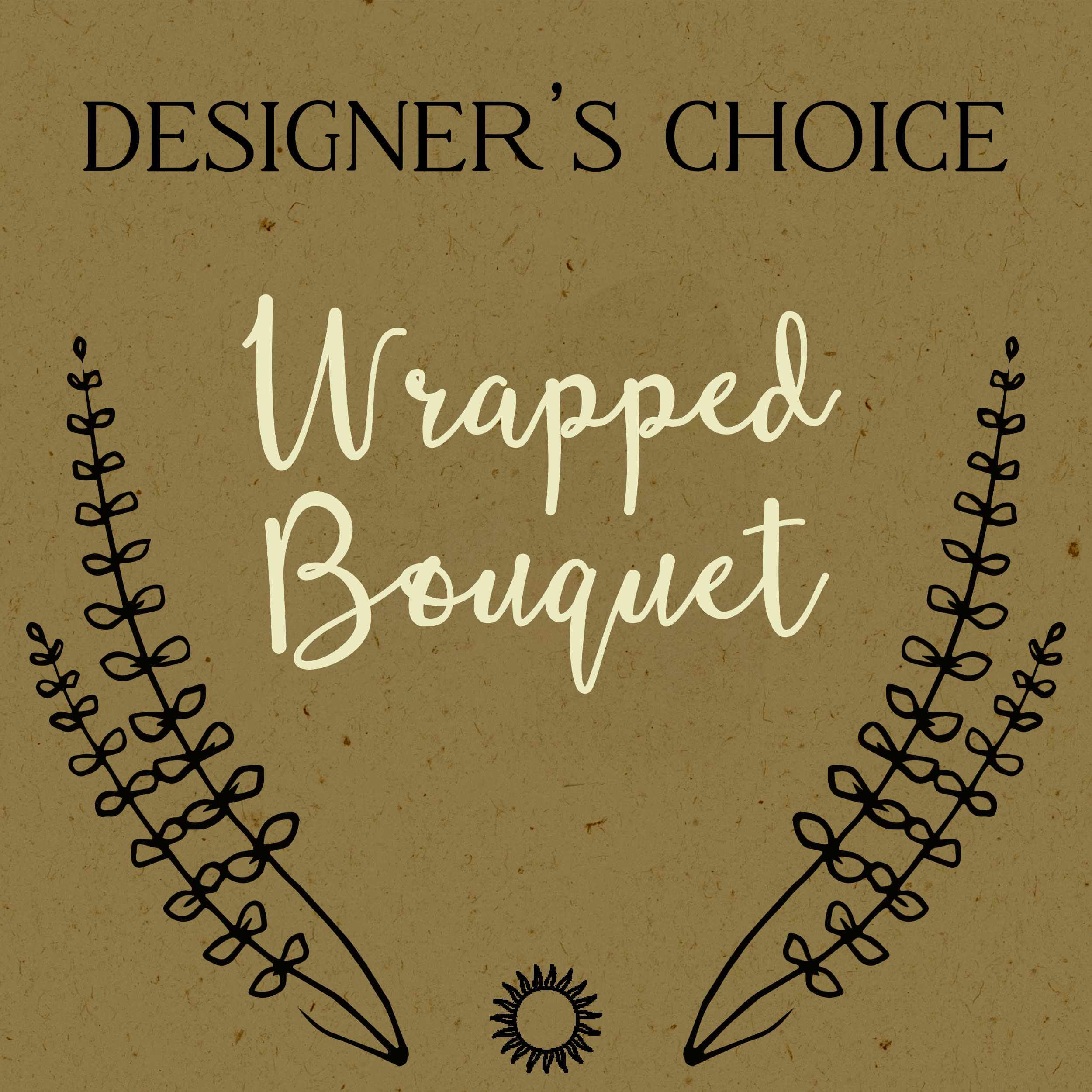 Text reading "Designer’s Choice Wrapped Bouquet" on a tan background