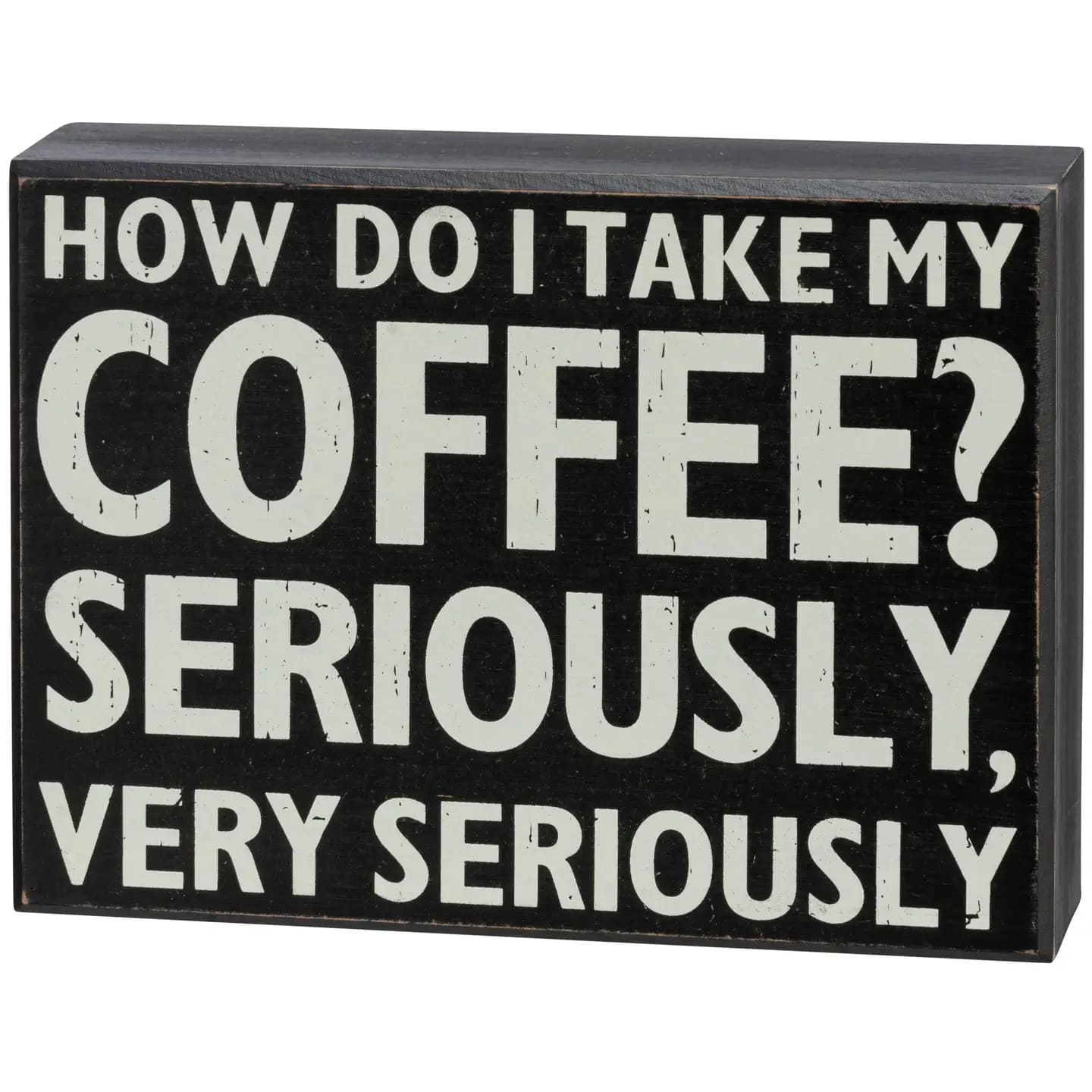 How Do I Take My Coffee - Wooden Box Sign