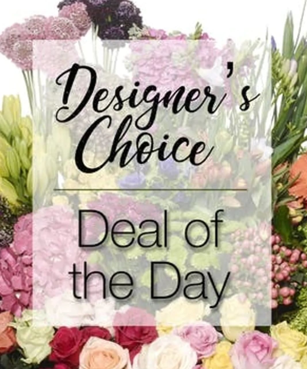 Floral display with a sign reading "Designer’s Choice Deal of the Day"