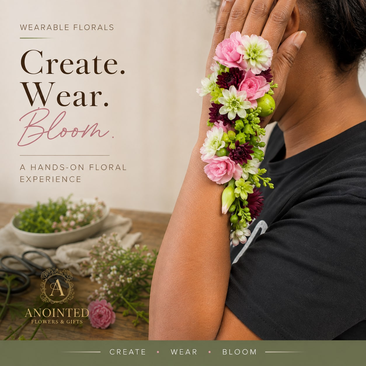 Wearable Florals Workshop - Create something beautiful you can actually wear! In this hands-on floral experience, you’ll learn how to design and construct your own fresh-flower wristlet using seasonal blooms and professional floral techniques.  Your $85 includes:  * Fresh seasonal flowers * All floral materials &amp; supplies * Use of tools * Step-by-step instruction * Your finished wearable floral piece to take home  Perfect for girls’ night out, birthdays, bridal events, corporate experiences, celebrations, or simply an afternoon of creativity.  Create. Wear. Bloom. 