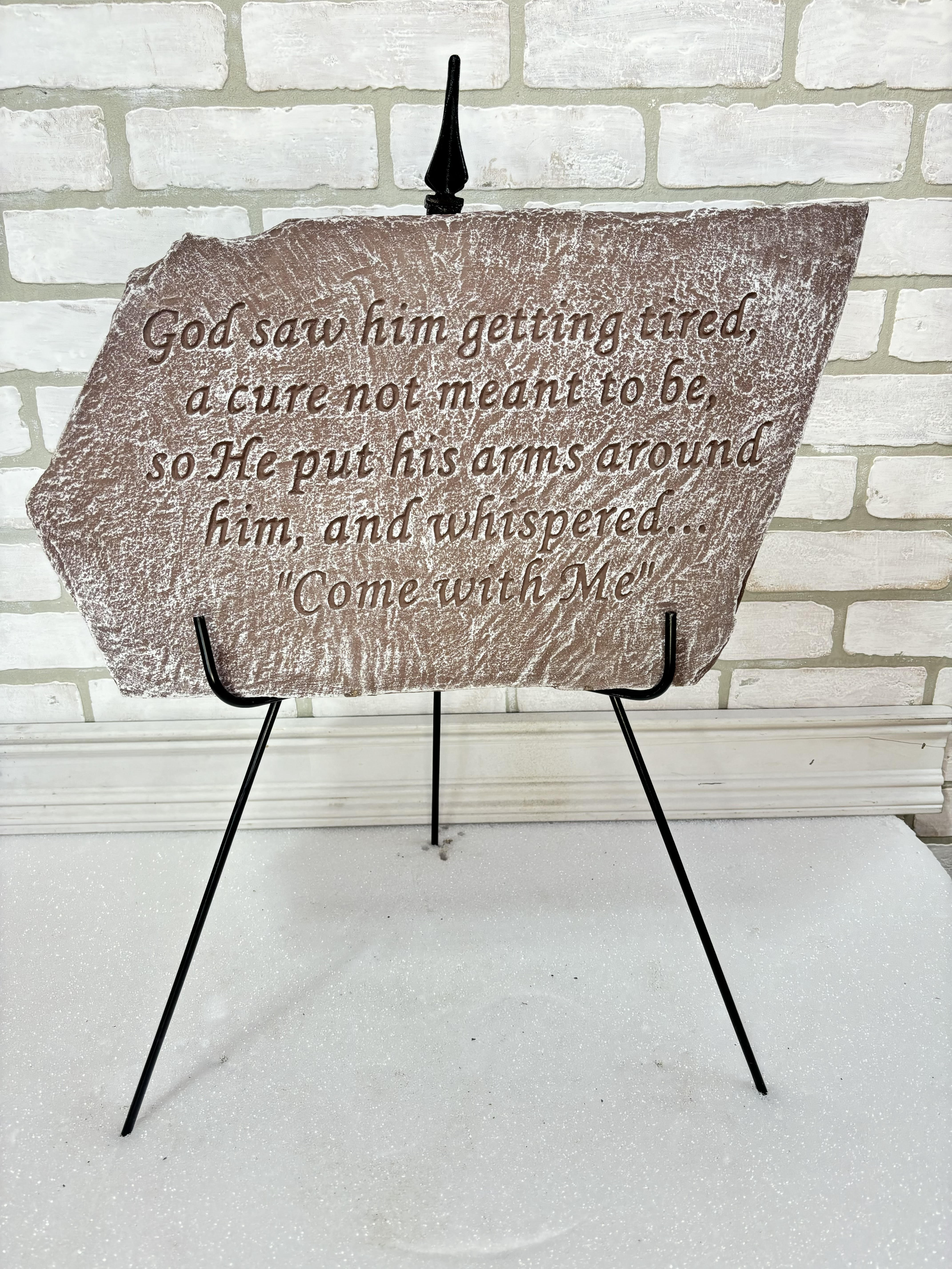 God Saw Him Memorial Stone - "God saw him getting tired, a cure not meant to be, so He put his arms around him, and whispered..."Come with Me."" 