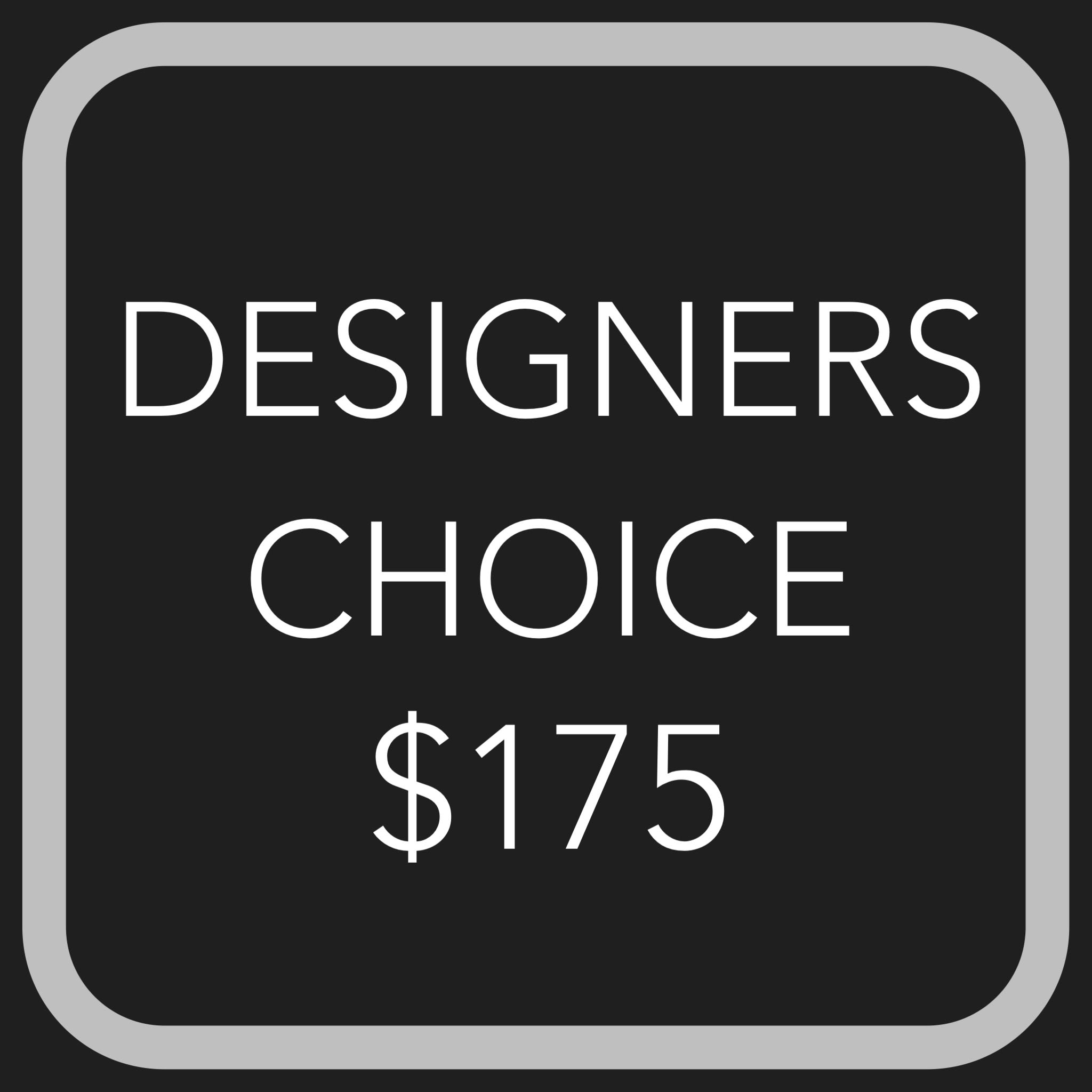 DESIGNERS CHOICE $175  - Let our designers create a beautiful arrangement with the freshest blooms of the season! While we cannot guarantee a specific flower type, we always ensure your arrangement is beautiful &amp; fresh!