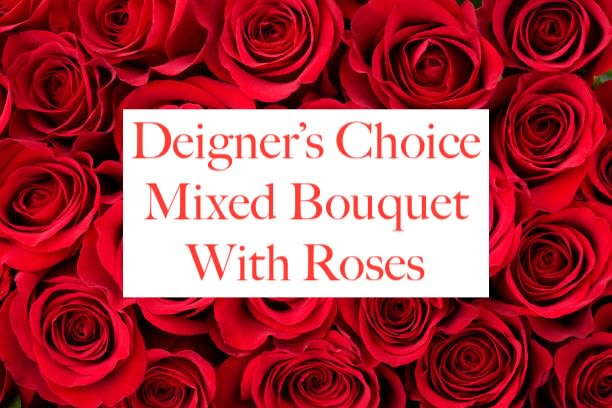 Red roses with a white label reading "Deigner's Choice Mixed Bouquet With Roses"