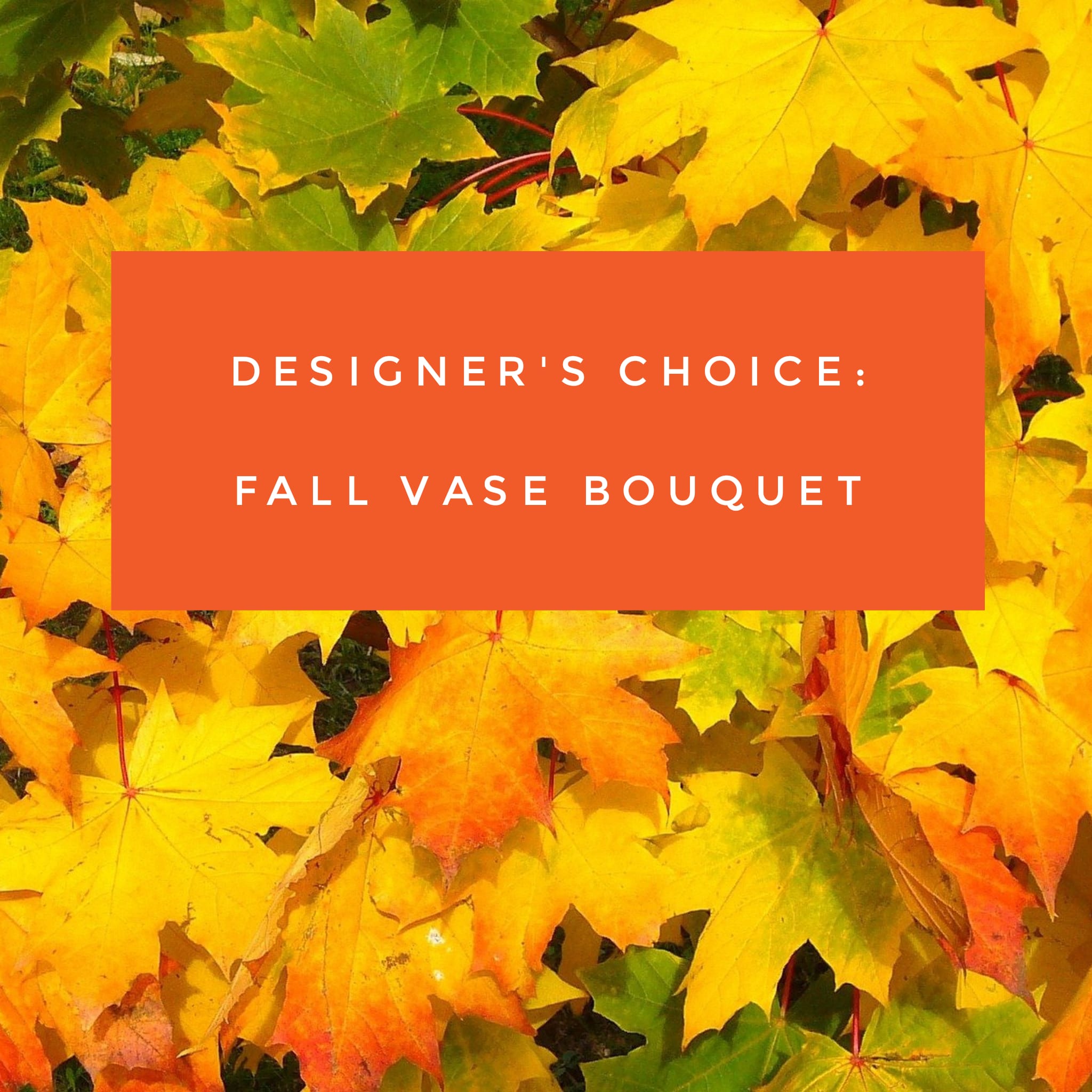 Fall vase bouquet text over a background of autumn leaves