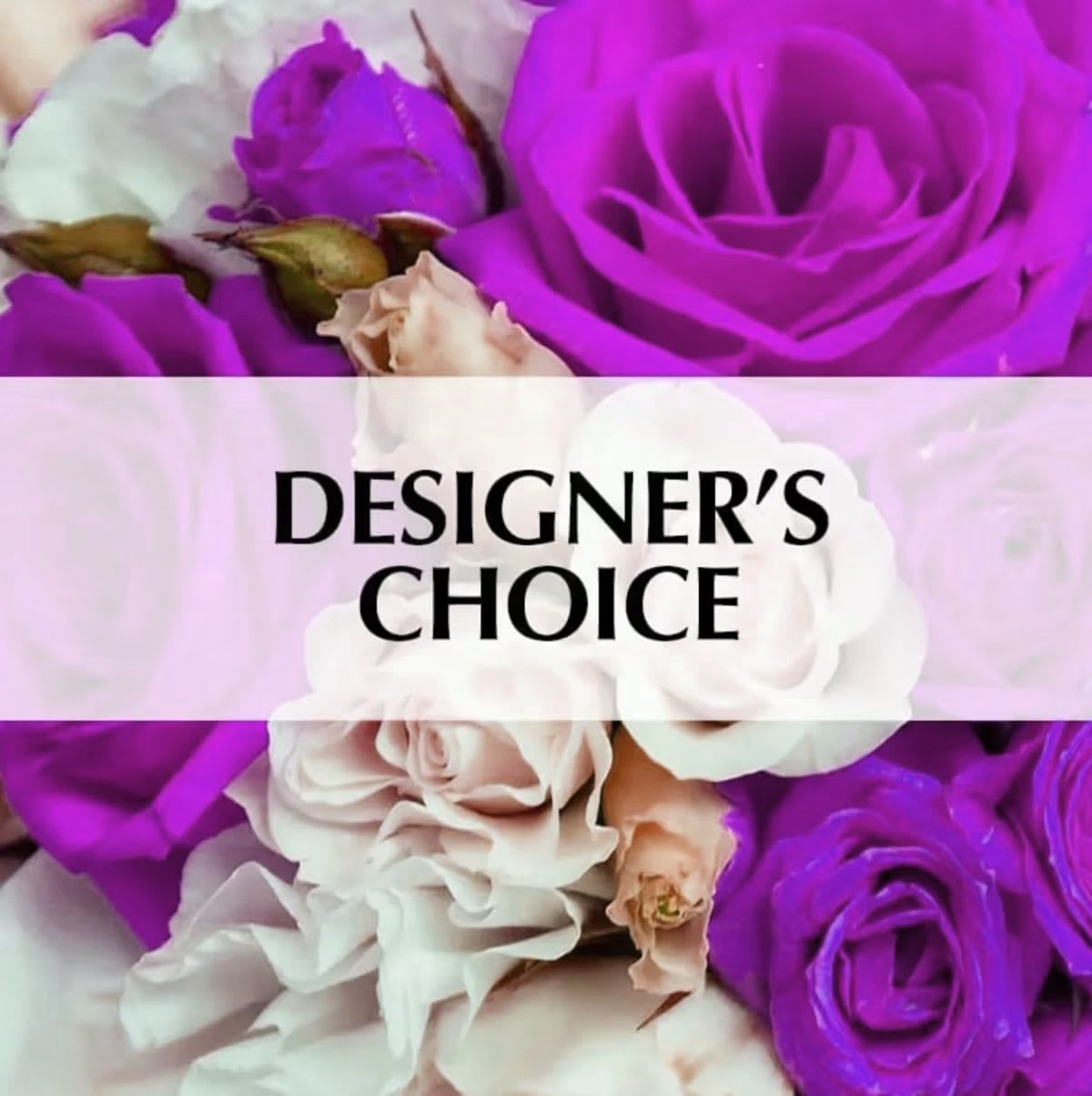 DESIGNER'S CHOICE A,B,C - Our designers will create a one-of-a-kind bouquet with the freshest and most beautiful flowers available, appropriate for the occasion selected.
