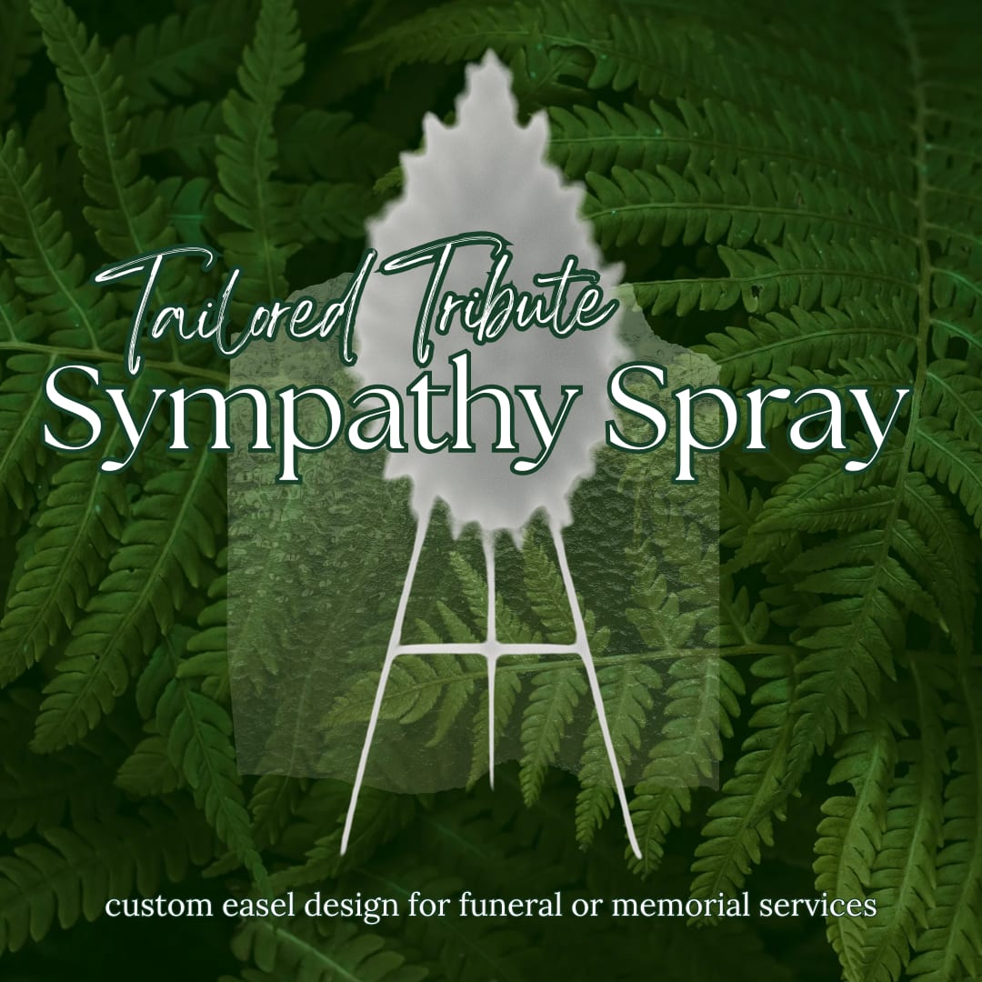 Text over a fern background advertising a sympathy spray on an easel.