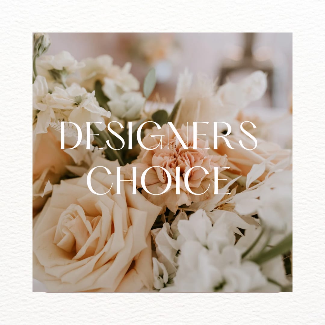 Designer’s Choice - We will design the perfect gift for any occasion!
