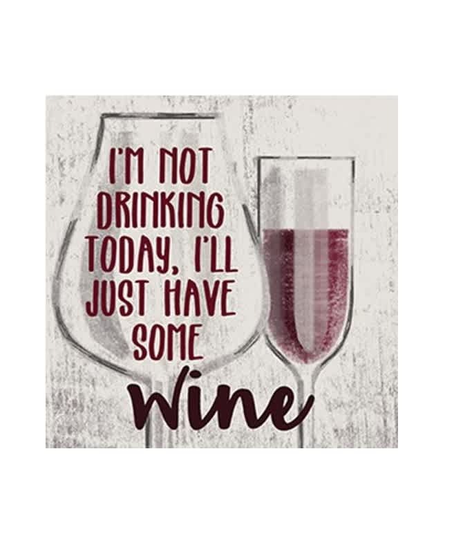 Decorative sign with wine glasses and the text "I'm not drinking today, I'll just have some wine"