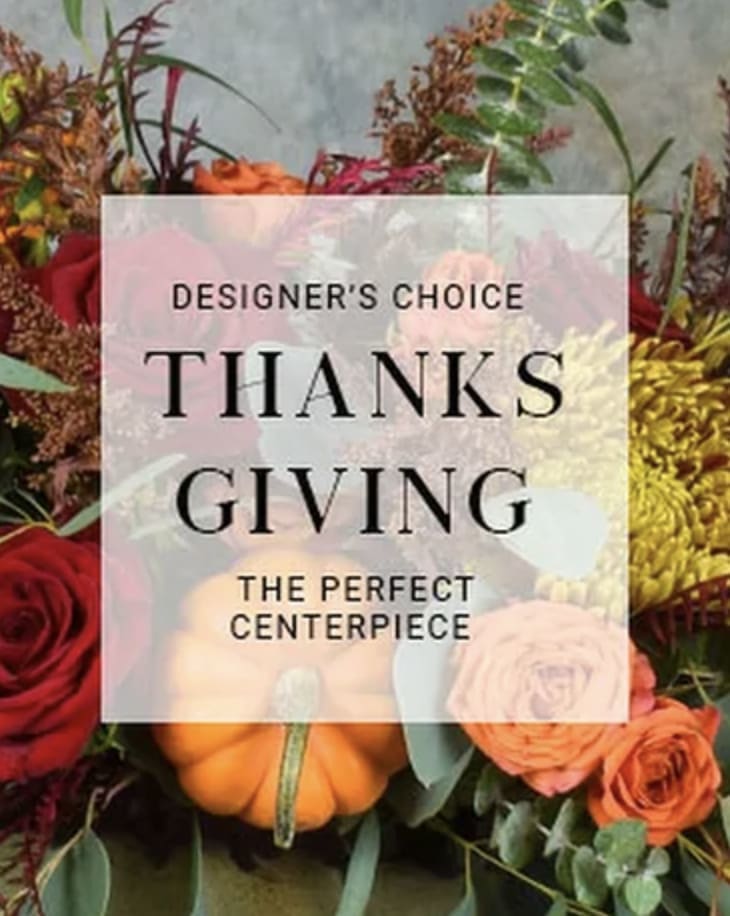 Designer's Choice - Thanksgiving Centerpiece  - Let us create your one-of-a-kind centerpiece perfect for holiday dinner. 