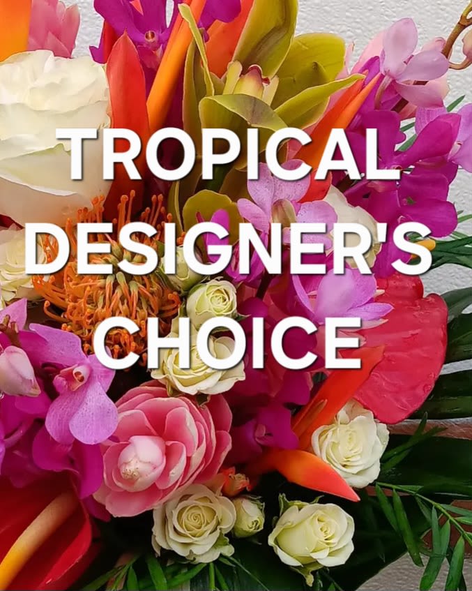 Tropical Designer's Choice Arrangement - Let our designers create a beautiful one of a kind fresh Tropical/Exotic style flower arrangement.  ***THIS SELECTION IS ASSORTED TROPICAL FLOWERS. NOT NECCESSARILY THE FLOWERS SHOWN IN PHOTO***.  Flowers will be chosen by a floral designer.