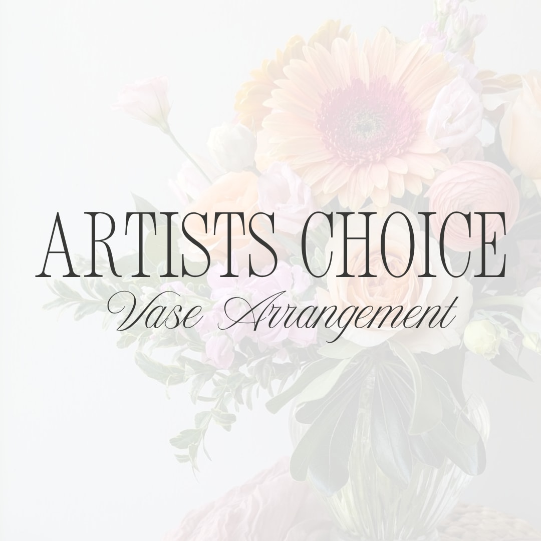 Text overlay on a soft floral arrangement background reading "ARTISTS CHOICE Vase Arrangement"