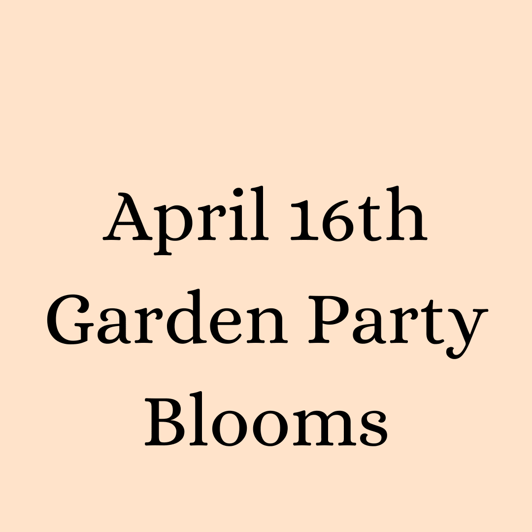 Peach background with centered black text reading 'April 16th Garden Party Blooms'