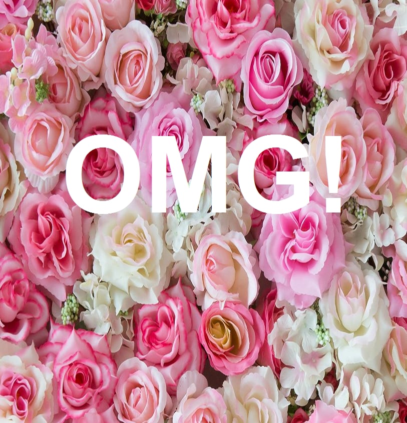 Pink and white roses with large white text reading OMG!