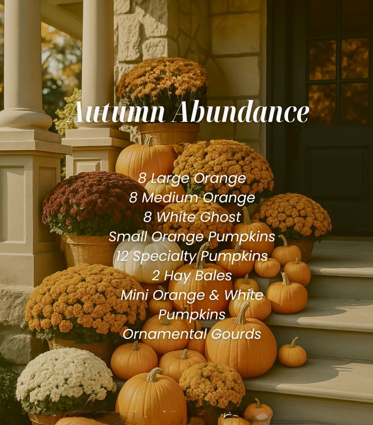 Autumn Abundance  - Our team will craft an amazing fall display on your staircase, leading to your home.  