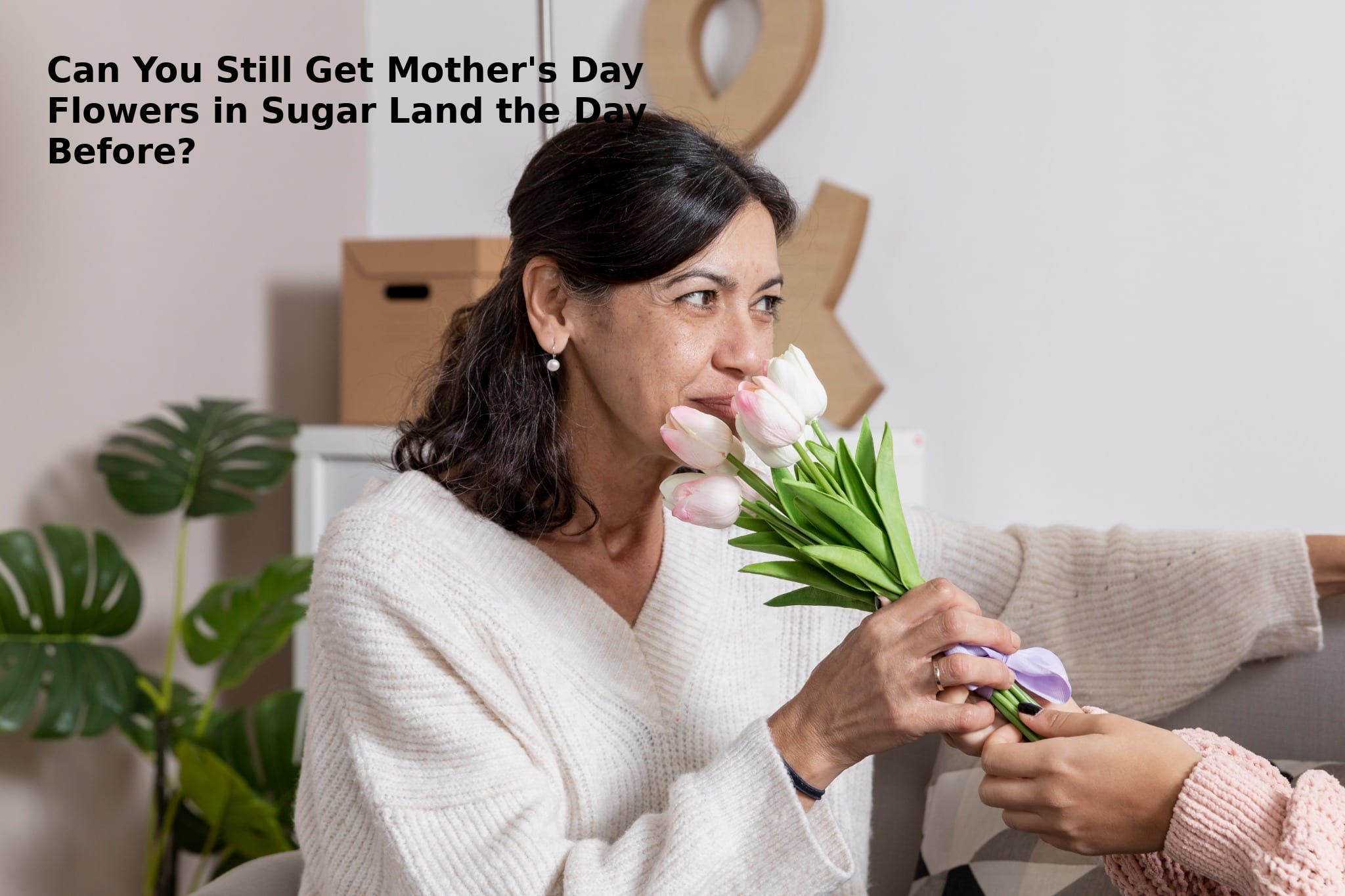 Can You Still Get Mother's Day Flowers in Sugar Land the Day Before?