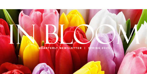In Bloom – Spring 2025 Newsletter