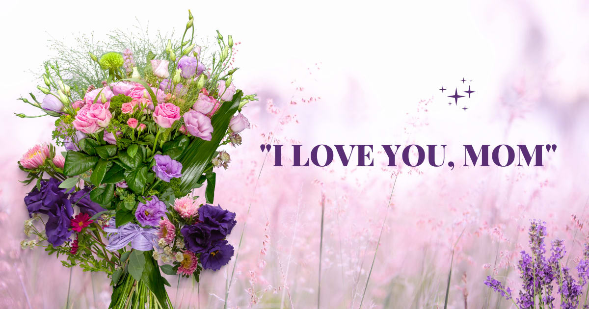 I Love You Mom, Best Mothers Day Flowers