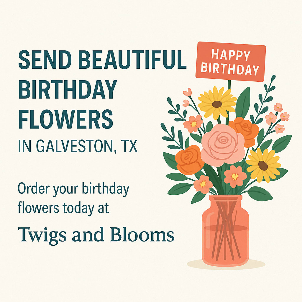 Send Beautiful Birthday Flowers in Galveston, TX